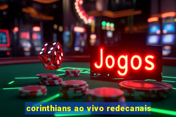 corinthians ao vivo redecanais